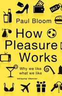Cum funcționează plăcerea - De ce ne place ceea ce ne place - How Pleasure Works - Why we like what we like