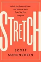 Stretch: Eliberați puterea a mai puțin -și obțineți mai mult decât v-ați imaginat vreodată - Stretch: Unlock the Power of Less -And Achieve More Than You Ever Imagined
