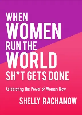 Când femeile conduc lumea Sh*t Gets Done: Celebrating the Power of Women Now (Cadouri pentru femei, teorie feministă, emanciparea femeilor) - When Women Run the World Sh*t Gets Done: Celebrating the Power of Women Now (Gifts for Women, Feminist Theory, Women Empowerment)