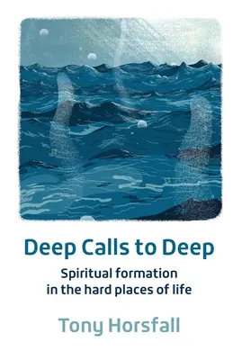 Apeluri profunde către profunzime - Formare spirituală în locurile dificile ale vieții - Deep Calls to Deep - Spiritual formation in the hard places of life