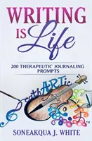 Scrisul este viață: 200 de sugestii terapeutice pentru jurnal - Writing Is Life: 200 Therapeutic Journaling Prompts