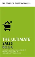 Cartea de vânzări supremă: Master Account Management, Negociere perfectă, Crearea de clienți fericiți - The Ultimate Sales Book: Master Account Management, Perfect Negotiation, Create Happy Customers