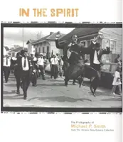 În spirit: Fotografiile lui Michael P. Smith din colecția Historic New Orleans - In the Spirit: The Photography of Michael P. Smith from the Historic New Orleans Collection