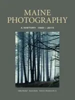 Maine Photography: O istorie, 1840-2015 - Maine Photography: A History, 1840-2015
