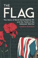 Steagul: Povestea reverendului David Railton MC și mormântul luptătorului necunoscut - The Flag: The Story of Revd David Railton MC and the Tomb of the Unknown Warrior