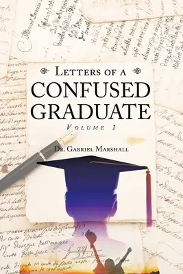 Scrisorile unui absolvent confuz: Volumul 1 - Letters of a Confused Graduate: Volume 1