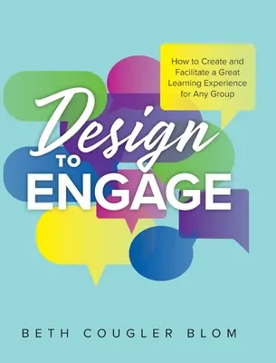 Design to Engage: Cum să creați și să facilitați o experiență de învățare excelentă pentru orice grup - Design to Engage: How to Create and Facilitate a Great Learning Experience for Any Group