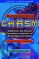 Crossing the Chasm - Comercializarea și vânzarea produselor tehnologice către clienții obișnuiți - Crossing the Chasm - Marketing and Selling Technology Products to Mainstream Customers