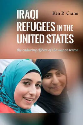 Refugiații irakieni în Statele Unite: Efectele persistente ale războiului împotriva terorismului - Iraqi Refugees in the United States: The Enduring Effects of the War on Terror