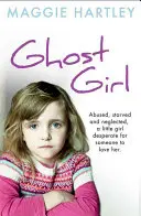 The Little Ghost Girl:: Abuzată, înfometată și neglijată. O fetiță disperată după cineva care să o iubească - The Little Ghost Girl:: Abused Starved and Neglected. a Little Girl Desperate for Someone to Love Her
