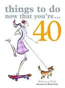 Lucruri de făcut acum că ai 40 de ani - Things to Do Now That You're 40
