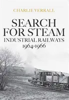 Căutarea aburului: Căi ferate industriale 1964-1966 - Search for Steam: Industrial Railways 1964-1966
