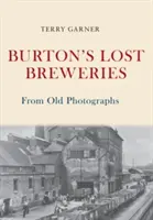 Fabricile de bere pierdute ale lui Burton din fotografii vechi - Burton's Lost Breweries From Old Photographs