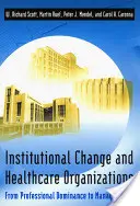 Schimbarea instituțională și organizațiile din domeniul sănătății: De la dominația profesională la îngrijirea gestionată - Institutional Change and Healthcare Organizations: From Professional Dominance to Managed Care