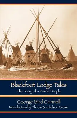 Blackfoot Lodge Tales (Ediția a doua): Povestea unui popor al preriei - Blackfoot Lodge Tales (Second Edition): The Story of a Prairie People