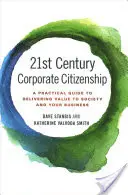 Cetățenia corporativă a secolului XXI: Un ghid practic pentru a oferi valoare societății și afacerii dumneavoastră - 21st Century Corporate Citizenship: A Practical Guide to Delivering Value to Society and Your Business