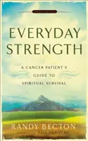 Forța de zi cu zi: Ghidul de supraviețuire spirituală al unui pacient bolnav de cancer - Everyday Strength: A Cancer Patient's Guide to Spiritual Survival