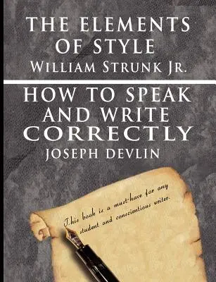 The Elements of Style de William Strunk jr. și How To Speak And Write Correctly de Joseph Devlin - Ediție specială - The Elements of Style by William Strunk jr. & How To Speak And Write Correctly by Joseph Devlin - Special Edition