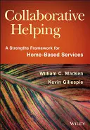 Ajutorul colaborativ: Un cadru al punctelor forte pentru serviciile la domiciliu - Collaborative Helping: A Strengths Framework for Home-Based Services