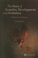 Povestea geneticii, dezvoltării și evoluției, The: Un dialog istoric - Story of Genetics, Development and Evolution, The: A Historical Dialogue