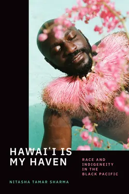 Hawai'i este paradisul meu: Rasă și indigenitate în Pacificul negru - Hawai'i Is My Haven: Race and Indigeneity in the Black Pacific