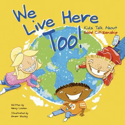 Și noi locuim aici! Copiii vorbesc despre buna cetățenie - We Live Here Too!: Kids Talk about Good Citizenship