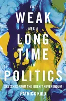 Slăbiciunile sunt o perioadă lungă de timp în politică - Schițe din Neverendum-ul Brexit - Weak are a Long Time in Politics - Sketches from the Brexit Neverendum