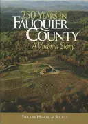 250 de ani în comitatul Fauquier: O poveste din Virginia - 250 Years in Fauquier County: A Virginia Story
