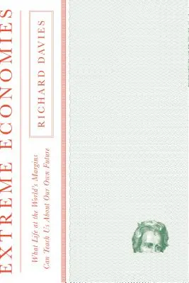 Economii extreme: Ce ne poate învăța viața la marginile lumii despre propriul nostru viitor - Extreme Economies: What Life at the World's Margins Can Teach Us about Our Own Future