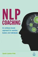 NLP Coaching: O abordare bazată pe dovezi pentru antrenori, lideri și indivizi - NLP Coaching: An Evidence-Based Approach for Coaches, Leaders and Individuals