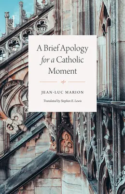 O scurtă apologie pentru un moment catolic - A Brief Apology for a Catholic Moment