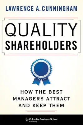 Acționari de calitate: Cum cei mai buni manageri îi atrag și îi păstrează - Quality Shareholders: How the Best Managers Attract and Keep Them