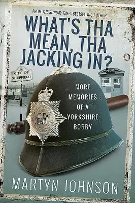 What's Tha Up to Next?: Mai multe amintiri ale unui Bobby din Yorkshire - What's Tha Up to Next?: More Memories of a Yorkshire Bobby