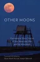Alte luni: Vietnamese Short Stories of the American War and Its Aftermath - Other Moons: Vietnamese Short Stories of the American War and Its Aftermath