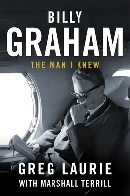 Billy Graham: Omul pe care l-am cunoscut - Billy Graham: The Man I Knew