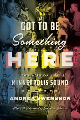 Trebuie să fie ceva aici: Ascensiunea sunetului din Minneapolis - Got to Be Something Here: The Rise of the Minneapolis Sound