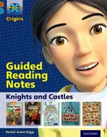 Proiectul X Origins: Brown Book Band, Oxford Level 9: Knights and Castles: Note de lectură ghidată - Project X Origins: Brown Book Band, Oxford Level 9: Knights and Castles: Guided reading notes