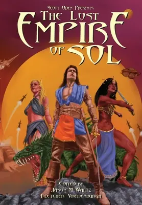 Scott Oden prezintă Imperiul pierdut al lui Sol: O antologie de povești despre sabie și planetă din lumea împărtășită - Scott Oden Presents The Lost Empire of Sol: A Shared World Anthology of Sword & Planet Tales