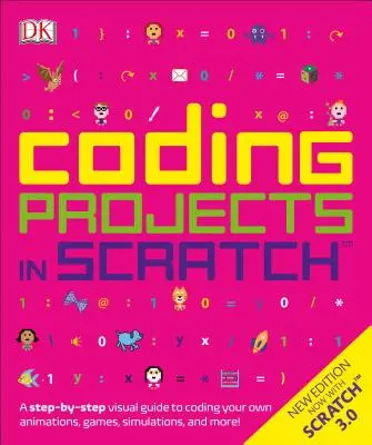 Proiecte de codificare în Scratch: A Step-By-Step Visual Guide to Coding Your Own Animations, Games, Simulations, a - Coding Projects in Scratch: A Step-By-Step Visual Guide to Coding Your Own Animations, Games, Simulations, a