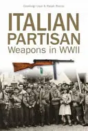 Arme ale partizanilor italieni în al Doilea Război Mondial - Italian Partisan Weapons in WWII