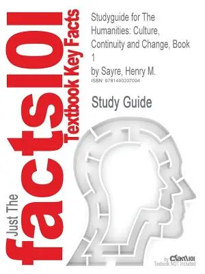 Ghid de studiu pentru The Humanities: Culture, Continuity and Change, Book 1 de Sayre, Henry M., ISBN 9780205013302 - Studyguide for The Humanities: Culture, Continuity and Change, Book 1 by Sayre, Henry M., ISBN 9780205013302