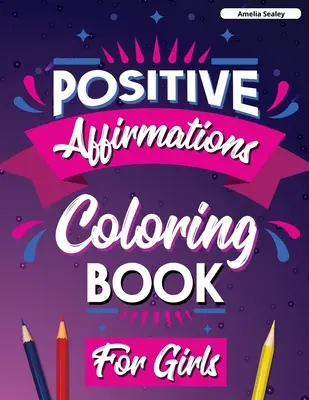 Afirmații pozitive Carte de colorat pentru fete: Inspirational Coloring Book for Girls, Realizează afirmații pozitive prin mindfulness și recunoștință - Positive Affirmations Coloring Book for Girls: Inspirational Coloring Book for Girls, Achieve Positive Affirmations Through Mindfulness and Gratitude