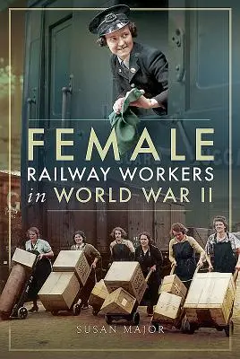 Femeile muncitoare la căile ferate în al Doilea Război Mondial - Female Railway Workers in World War II
