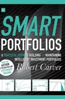 Portofolii inteligente: Un ghid practic pentru construirea și menținerea portofoliilor de investiții inteligente - Smart Portfolios: A Practical Guide to Building and Maintaining Intelligent Investment Portfolios