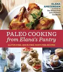 Paleo Cooking from Elana's Pantry: Rețete fără gluten, fără cereale, fără lactate - Paleo Cooking from Elana's Pantry: Gluten-Free, Grain-Free, Dairy-Free Recipes