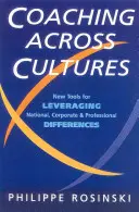 Coaching peste culturi: Noi instrumente pentru atenuarea diferențelor naționale, corporative și profesionale - Coaching Across Cultures: New Tools for Levereging National, Corperate and Professional Differences
