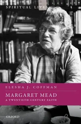 Margaret Mead: O credință din secolul al XX-lea - Margaret Mead: A Twentieth-Century Faith