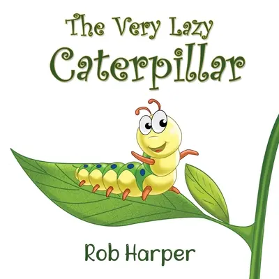 Omida foarte leneșă - The Very Lazy Caterpillar