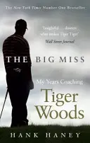 Big Miss - Anii mei ca antrenor al lui Tiger Woods - Big Miss - My Years Coaching Tiger Woods