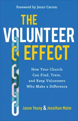 Efectul voluntarilor: Cum poate biserica dvs. să găsească, să formeze și să păstreze voluntari care fac diferența - The Volunteer Effect: How Your Church Can Find, Train, and Keep Volunteers Who Make a Difference